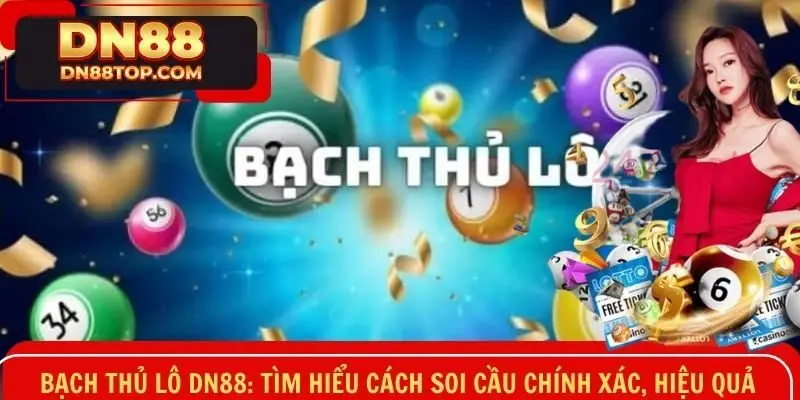 Bạch Thủ Lô DN88: Tìm Hiểu Cách Soi Cầu Chính Xác, Hiệu Quả