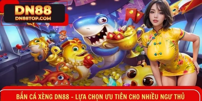 Bắn Cá Xèng DN88 - Lựa Chọn Ưu Tiên Cho Nhiều Ngư Thủ