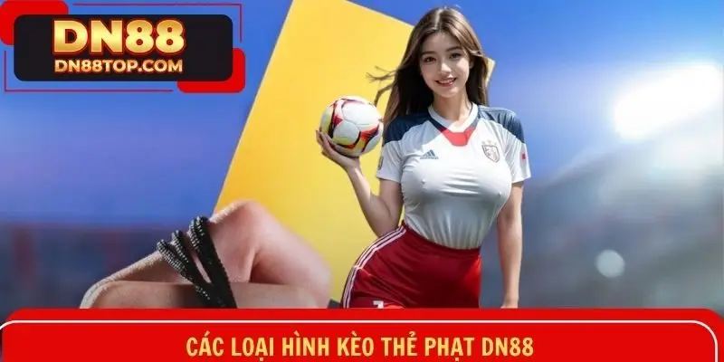 Những mô hình cá cược kèo thẻ phạt nổi bật tại DN88 