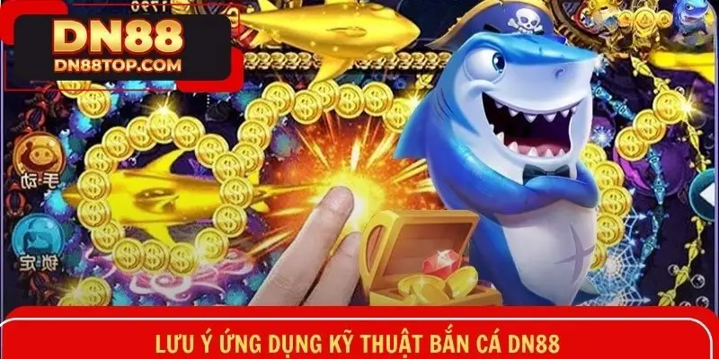 Lưu ý quan trọng trong quá trình ứng dụng kỹ thuật săn cá