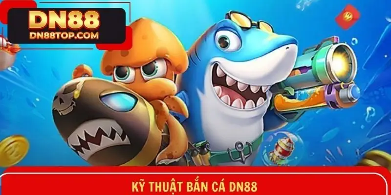 Kỹ thuật bắn cá DN88