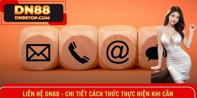 Liên Hệ DN88 - Chi Tiết Cách Thức Thực Hiện Khi Cần