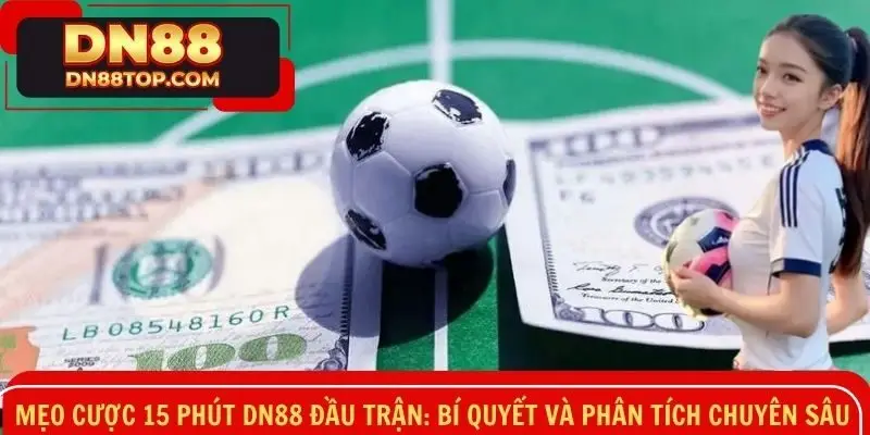 Mẹo cược 15 phút DN88 đầu trận
