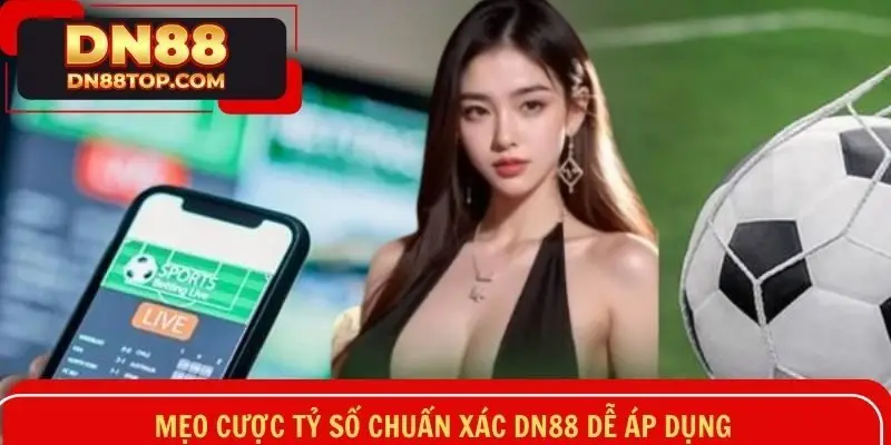 Mẹo cược tỷ số chuẩn xác DN88 dễ áp dụng