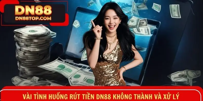 Những trường hợp lỗi phổ biến khi rút về và cách khắc phục