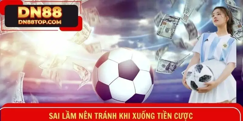 Sai lầm nên tránh khi xuống tiền cược