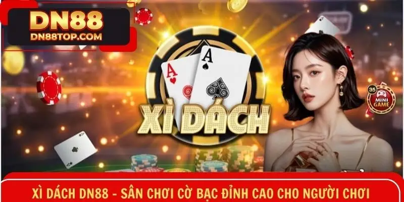 Xì Dách DN88 - Sân chơi Cờ Bạc Đỉnh Cao Cho Người Chơi